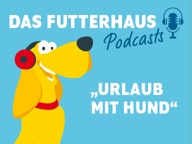 DAS FUTTERHAUS Podcast Urlaub mit dem Hund