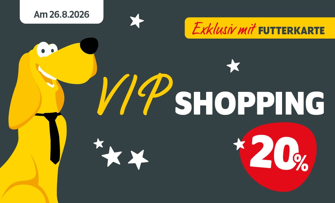 VIP Shopping am 26.8.2026 bei DAS FUTTERHAUS - Exklusiv mit FUTTERKARTE 20% sparen
