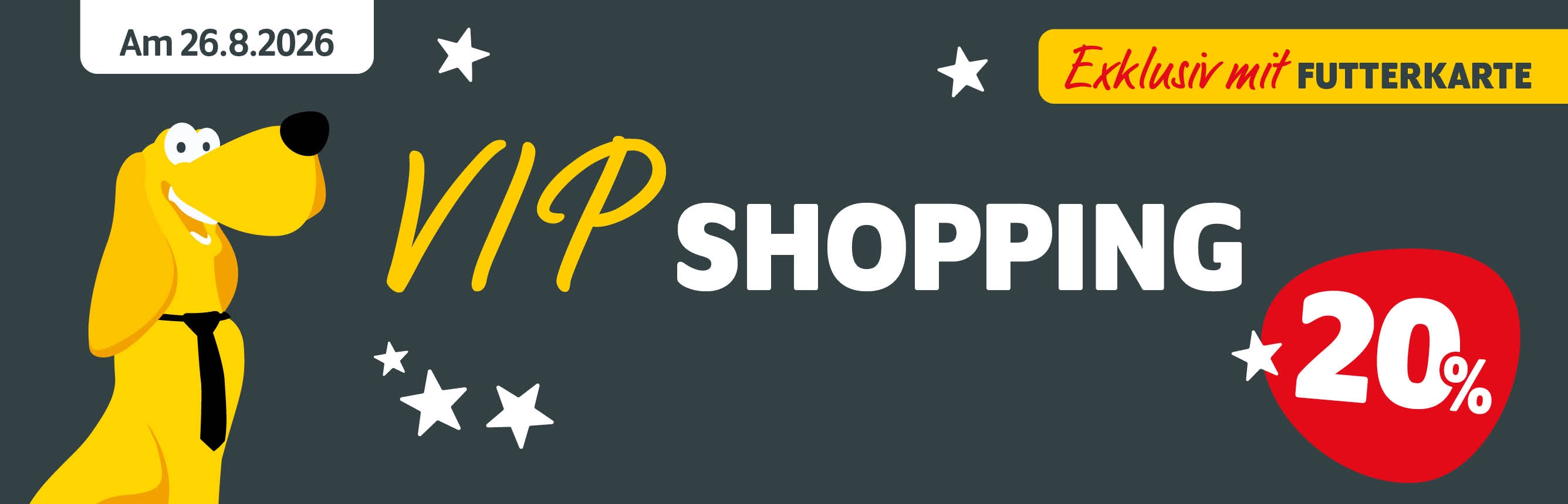 VIP Shopping am 26.8.2026 bei DAS FUTTERHAUS: 20% Rabatt mit FUTTERKARTE