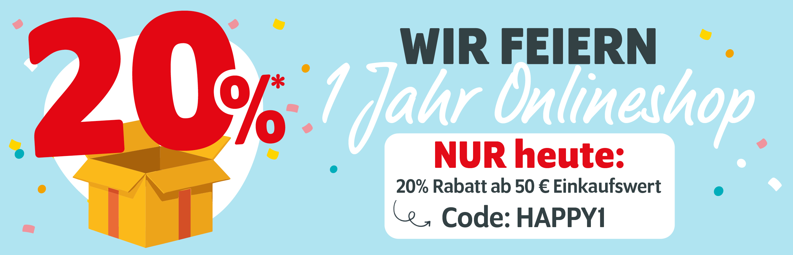 20% ab 50€ zum 1. Geburtstag des Onlineshops mit dem Code HAPPY1
