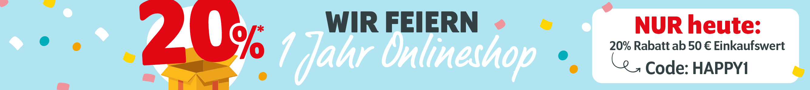 20% ab 50€ zum 1. Geburtstag des Onlineshops mit dem Code HAPPY1