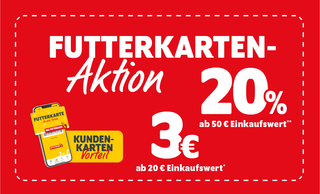 FUTTERKARTEN-Aktion: 3€ Rabatt ab 20€ Einkaufswert, 20% ab 50€ Einkaufswert